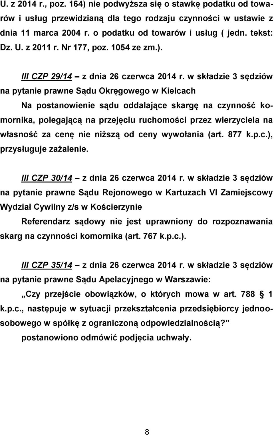 w składzie 3 sędziów na pytanie prawne Sądu Okręgowego w Kielcach Na postanowienie sądu oddalające skargę na czynność komornika, polegającą na przejęciu ruchomości przez wierzyciela na własność za