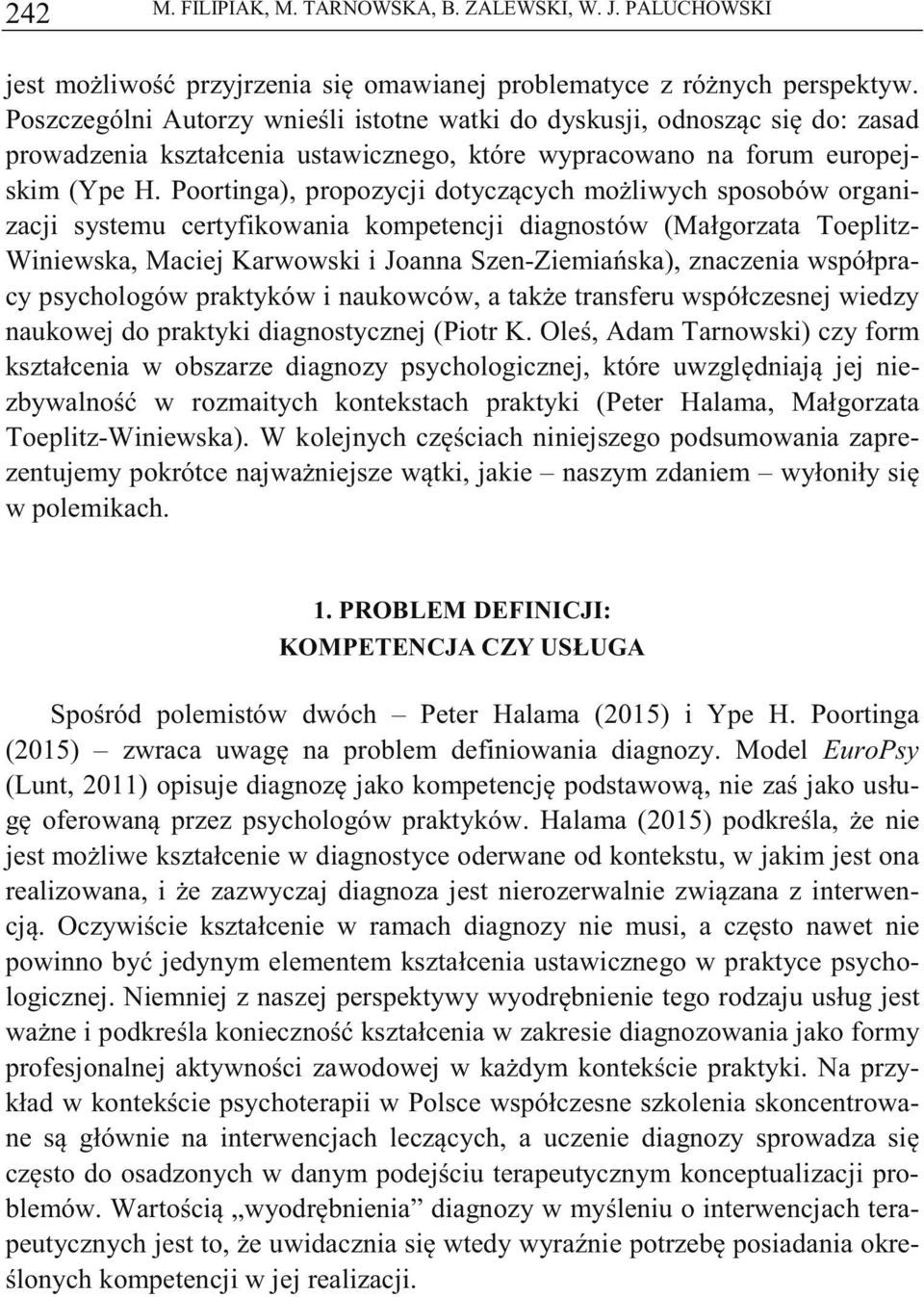 Poortinga), propozycji dotyczcych moliwych sposobów organizacji systemu certyfikowania kompetencji diagnostów (Małgorzata Toeplitz- Winiewska, Maciej Karwowski i Joanna Szen-Ziemiaska), znaczenia