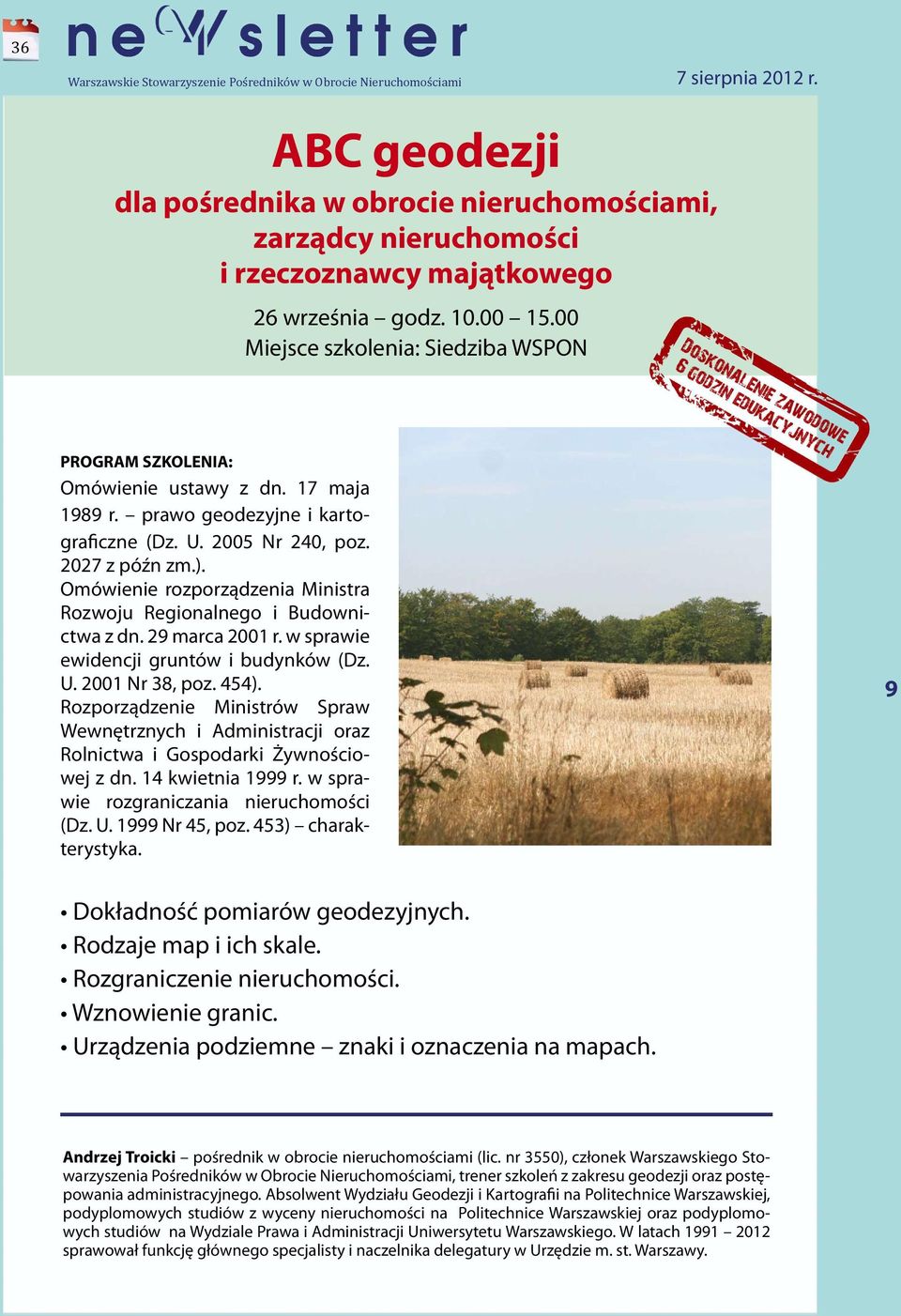 w sprawie ewidencji gruntów i budynków (Dz. U. 2001 Nr 38, poz. 454). Rozporządzenie Ministrów Spraw Wewnętrznych i Administracji oraz Rolnictwa i Gospodarki Żywnościowej z dn. 14 kwietnia 1999 r.