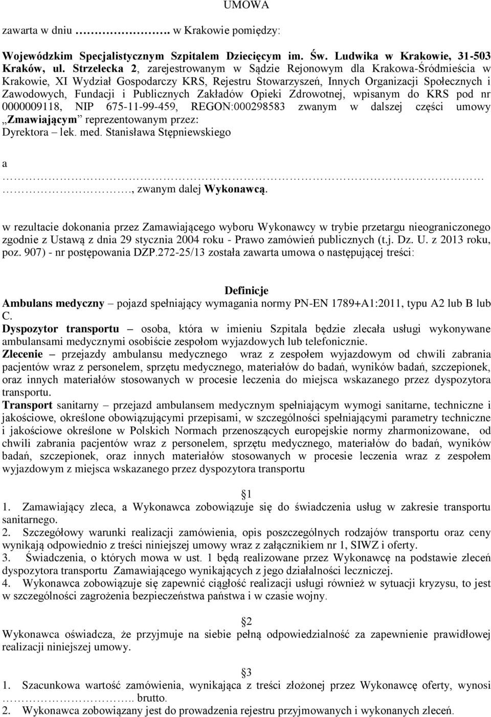 Publicznych Zakładów Opieki Zdrowotnej, wpisanym do KRS pod nr 0000009118, NIP 675-11-99-459, REGON:000298583 zwanym w dalszej części umowy Zmawiającym reprezentowanym przez: Dyrektora lek. med.