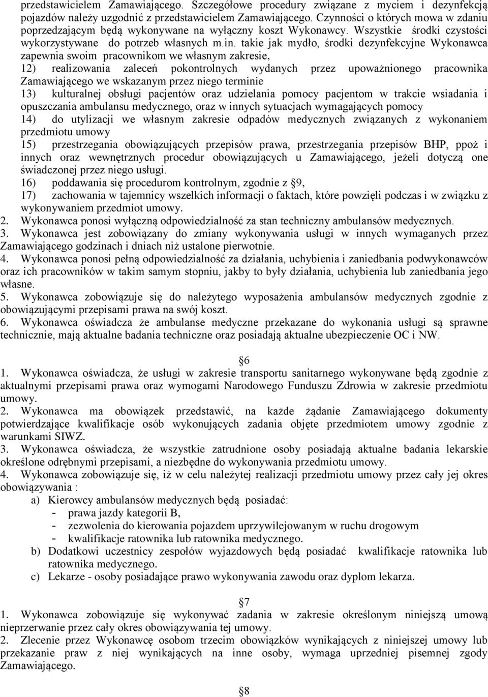 takie jak mydło, środki dezynfekcyjne Wykonawca zapewnia swoim pracownikom we własnym zakresie, 12) realizowania zaleceń pokontrolnych wydanych przez upoważnionego pracownika Zamawiającego we