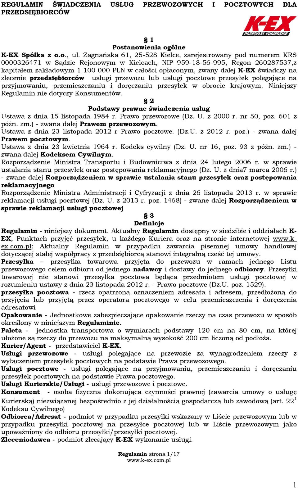 zwany dalej K-EX świadczy na zlecenie przedsiębiorców usługi przewozu lub usługi pocztowe przesyłek polegające na przyjmowaniu, przemieszczaniu i doręczaniu przesyłek w obrocie krajowym.