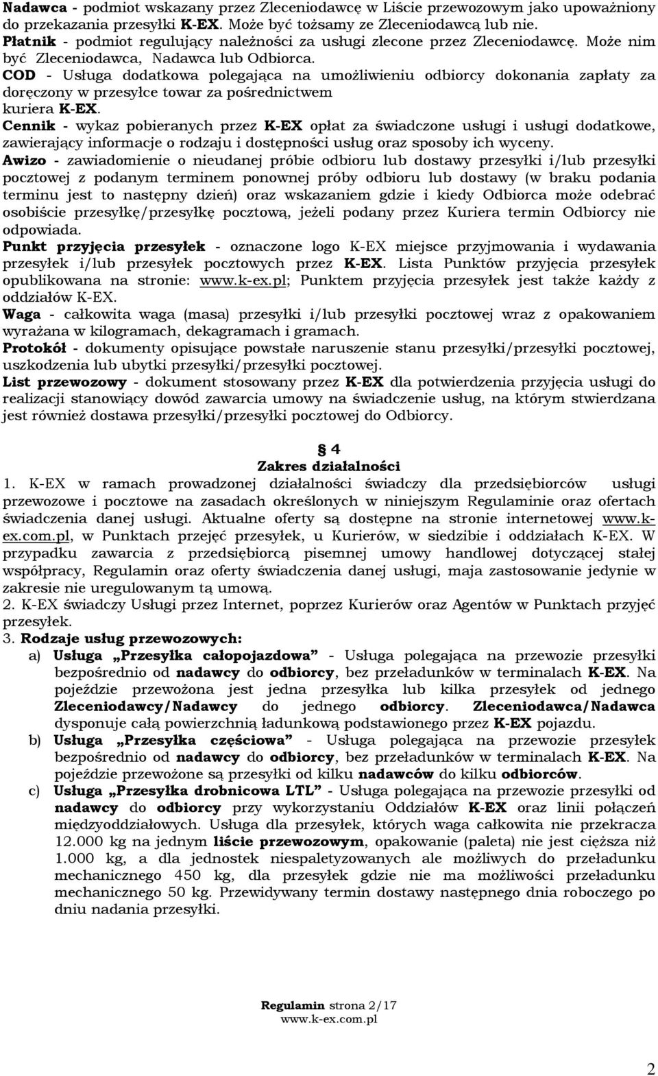 COD - Usługa dodatkowa polegająca na umożliwieniu odbiorcy dokonania zapłaty za doręczony w przesyłce towar za pośrednictwem kuriera K-EX.