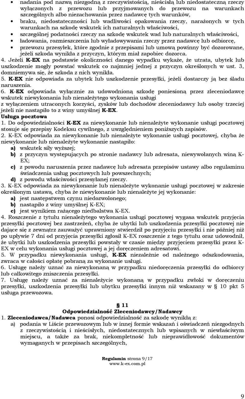 naturalnych właściwości, ładowania, rozmieszczenia lub wyładowywania rzeczy przez nadawcę lub odbiorcę, przewozu przesyłek, które zgodnie z przepisami lub umową powinny być dozorowane, jeżeli szkoda