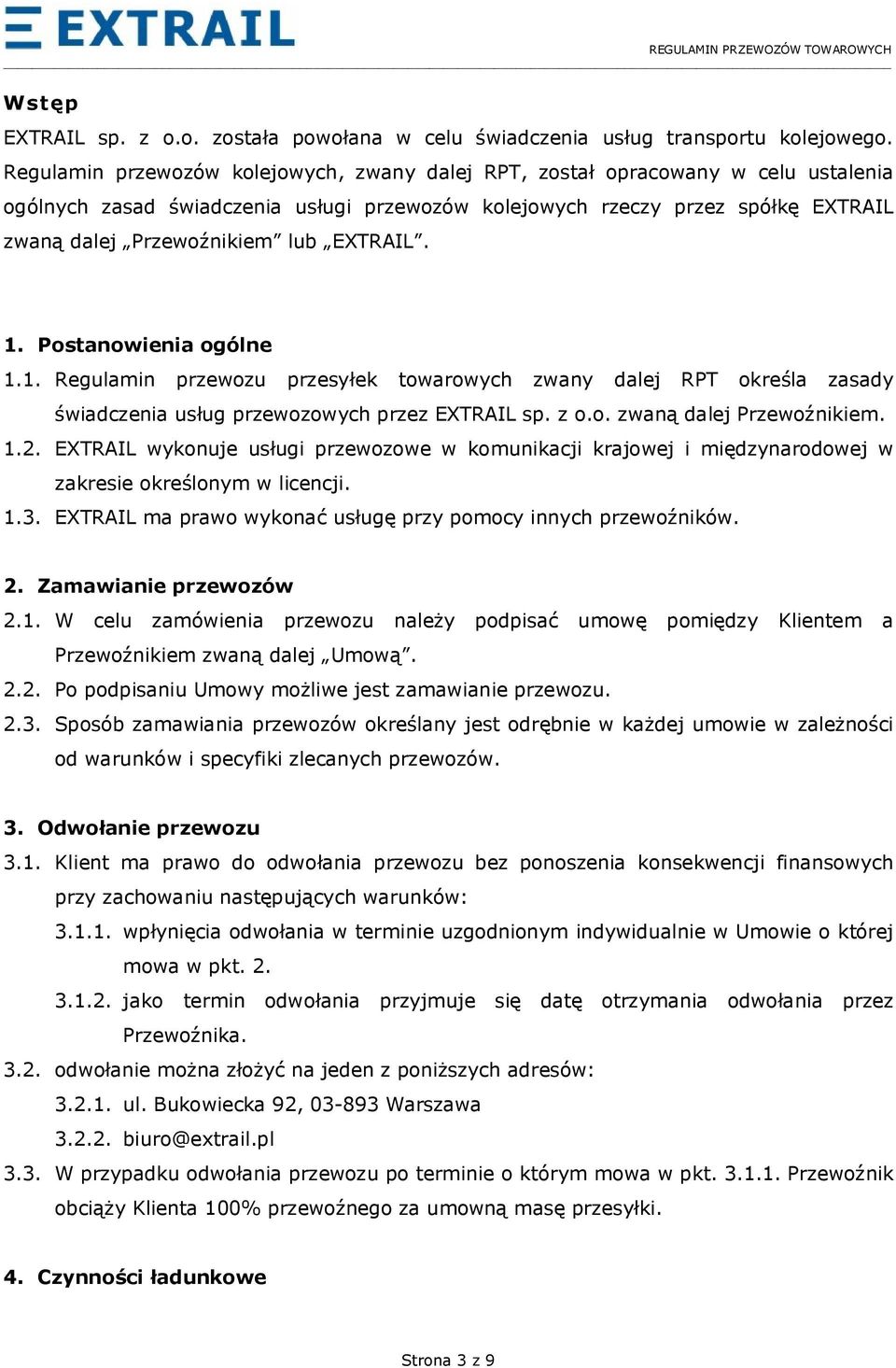 EXTRAIL. 1. Postanowienia ogólne 1.1. Regulamin przewozu przesyłek towarowych zwany dalej RPT określa zasady świadczenia usług przewozowych przez EXTRAIL sp. z o.o. zwaną dalej Przewoźnikiem. 1.2.