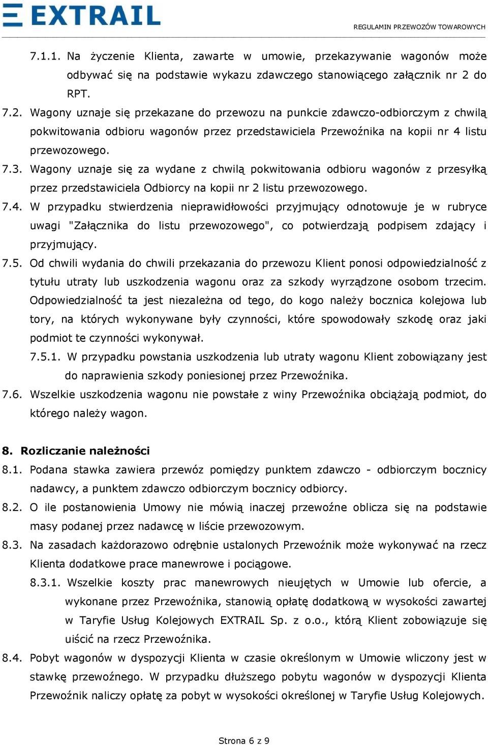 Wagony uznaje się za wydane z chwilą pokwitowania odbioru wagonów z przesyłką przez przedstawiciela Odbiorcy na kopii nr 2 listu przewozowego. 7.4.