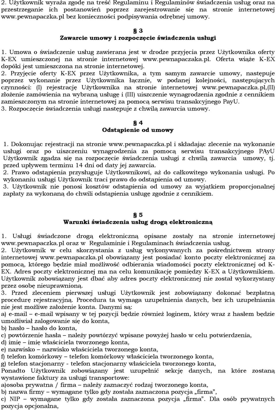 Umowa o świadczenie usług zawierana jest w drodze przyjęcia przez Użytkownika oferty K-EX umieszczonej na stronie internetowej www.pewnapaczaka.pl.
