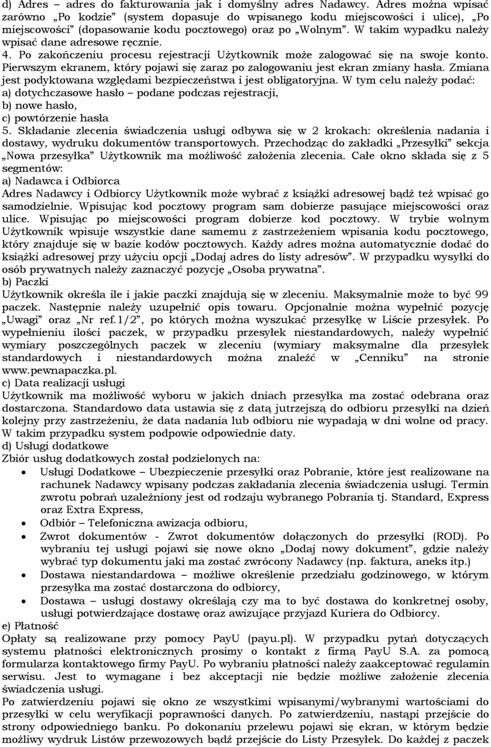 W takim wypadku należy wpisać dane adresowe ręcznie. 4. Po zakończeniu procesu rejestracji Użytkownik może zalogować się na swoje konto.