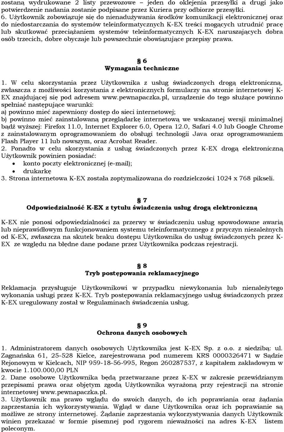 systemów teleinformatycznych K-EX naruszających dobra osób trzecich, dobre obyczaje lub powszechnie obowiązujące przepisy prawa. 6 Wymagania techniczne 1.