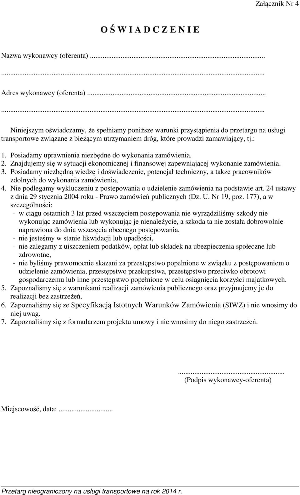 Posiadamy uprawnienia niezbędne do wykonania zamówienia. 2. Znajdujemy się w sytuacji ekonomicznej i finansowej zapewniającej wykonanie zamówienia. 3.