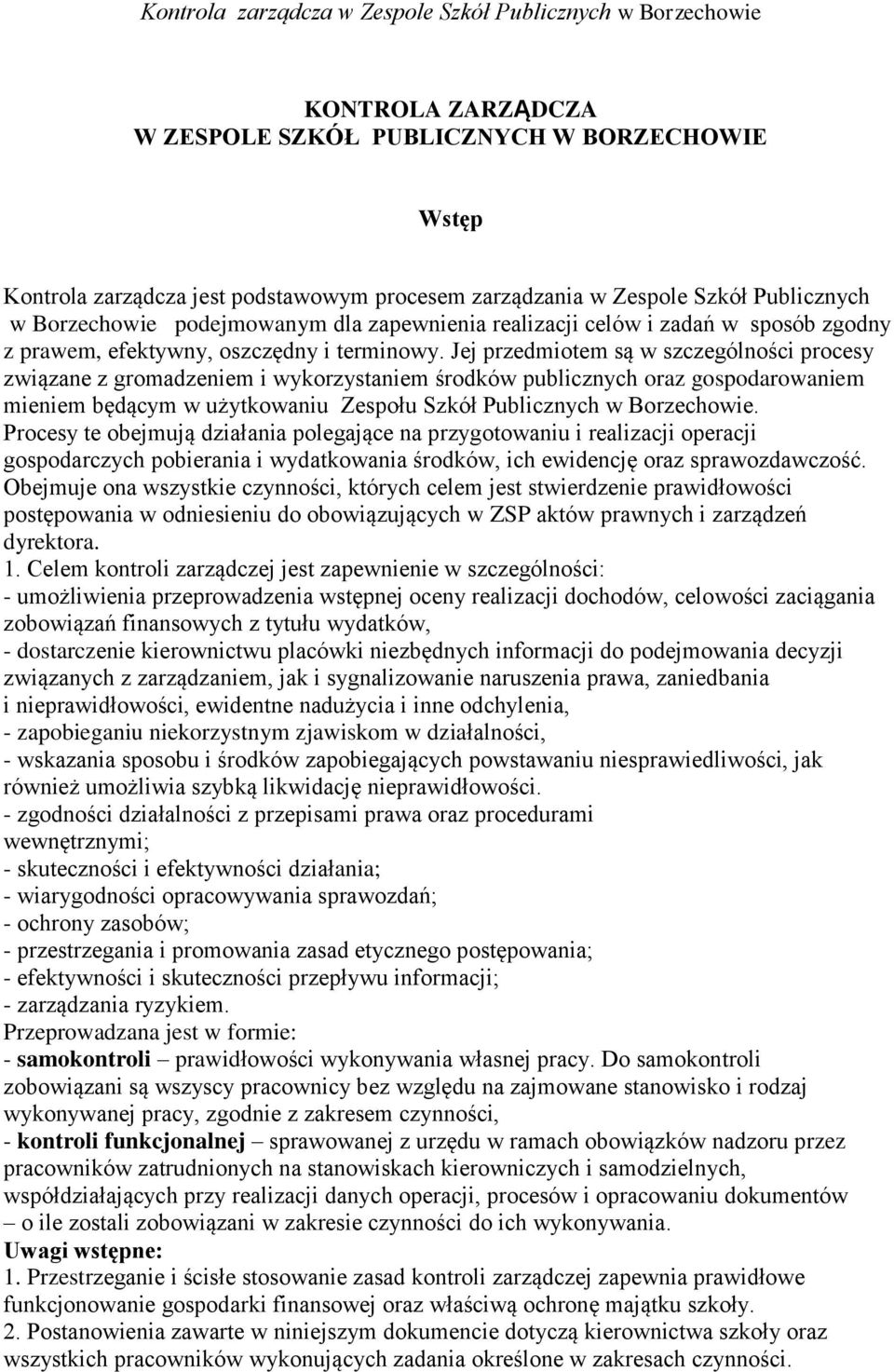 Jej przedmiotem są w szczególności procesy związane z gromadzeniem i wykorzystaniem środków publicznych oraz gospodarowaniem mieniem będącym w użytkowaniu Zespołu Szkół Publicznych w Borzechowie.