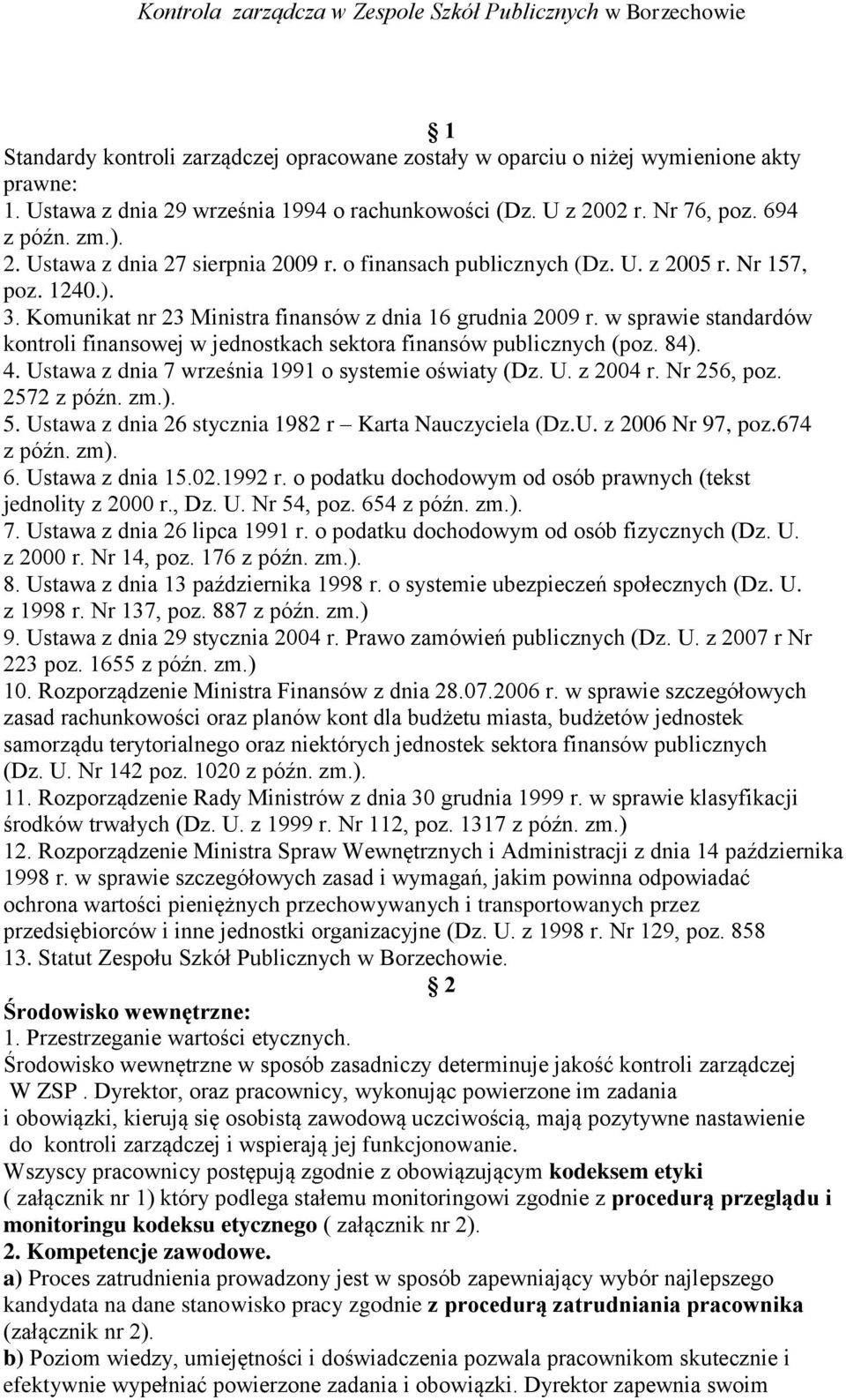 w sprawie standardów kontroli finansowej w jednostkach sektora finansów publicznych (poz. 84). 4. Ustawa z dnia 7 września 1991 o systemie oświaty (Dz. U. z 2004 r. Nr 256, poz. 2572 z późn. zm.). 5.