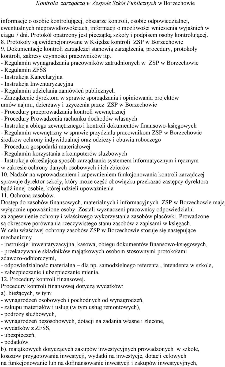 Dokumentacje kontroli zarządczej stanowią zarządzenia, procedury, protokoły kontroli, zakresy czynności pracowników itp.