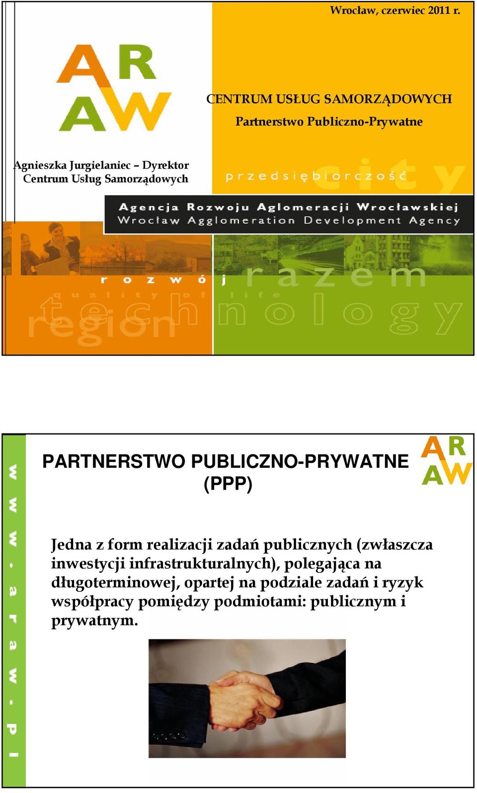 Centrum Usług Samorządowych PARTNERSTWO PUBLICZNO-PRYWATNE (PPP) Jedna z form realizacji zadań