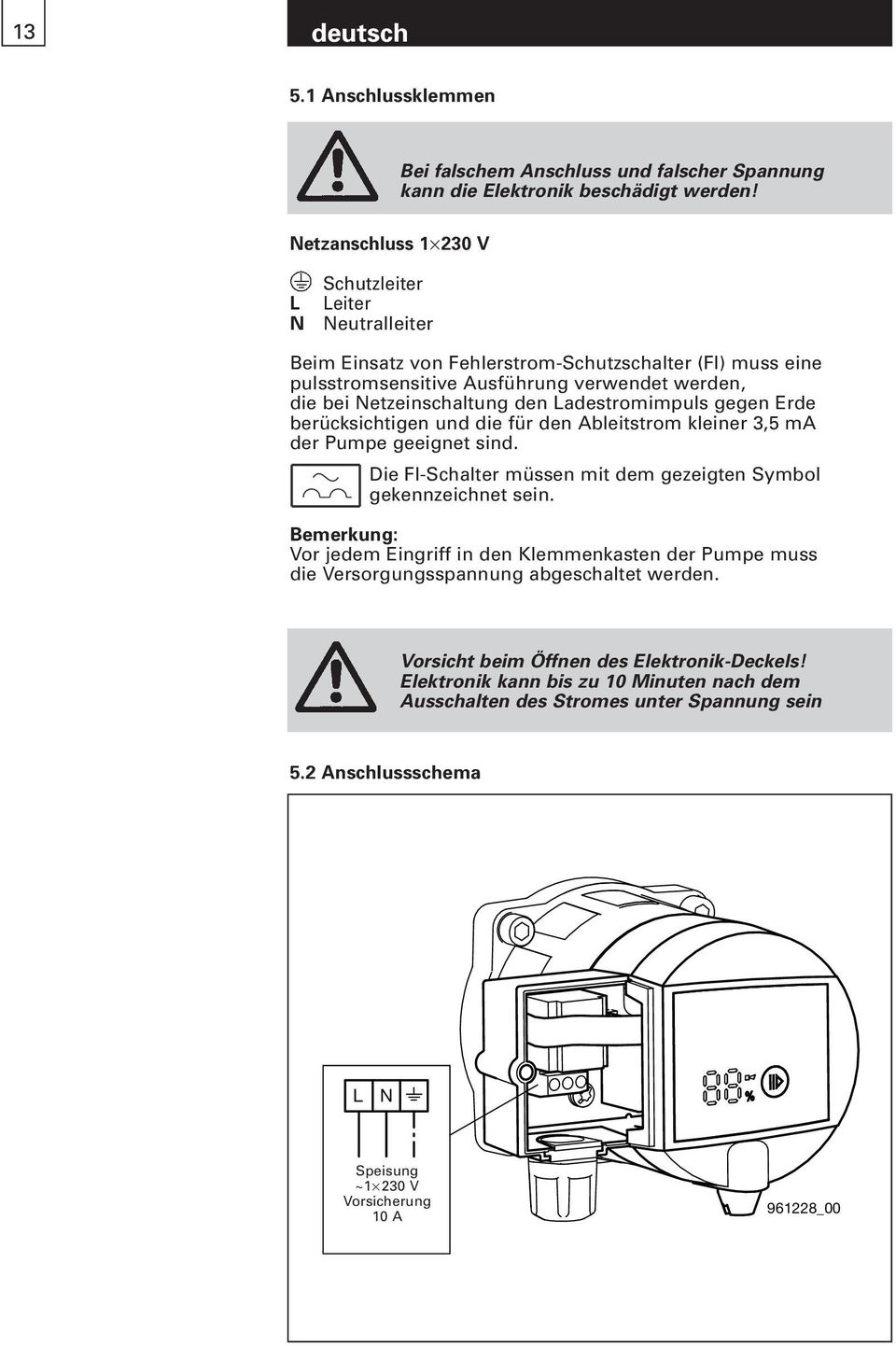 Ladestromimpuls gegen Erde berücksichtigen und die für den Ableitstrom kleiner 3,5 ma der Pumpe geeignet sind. Die FI-Schalter müssen mit dem gezeigten Symbol gekennzeichnet sein.