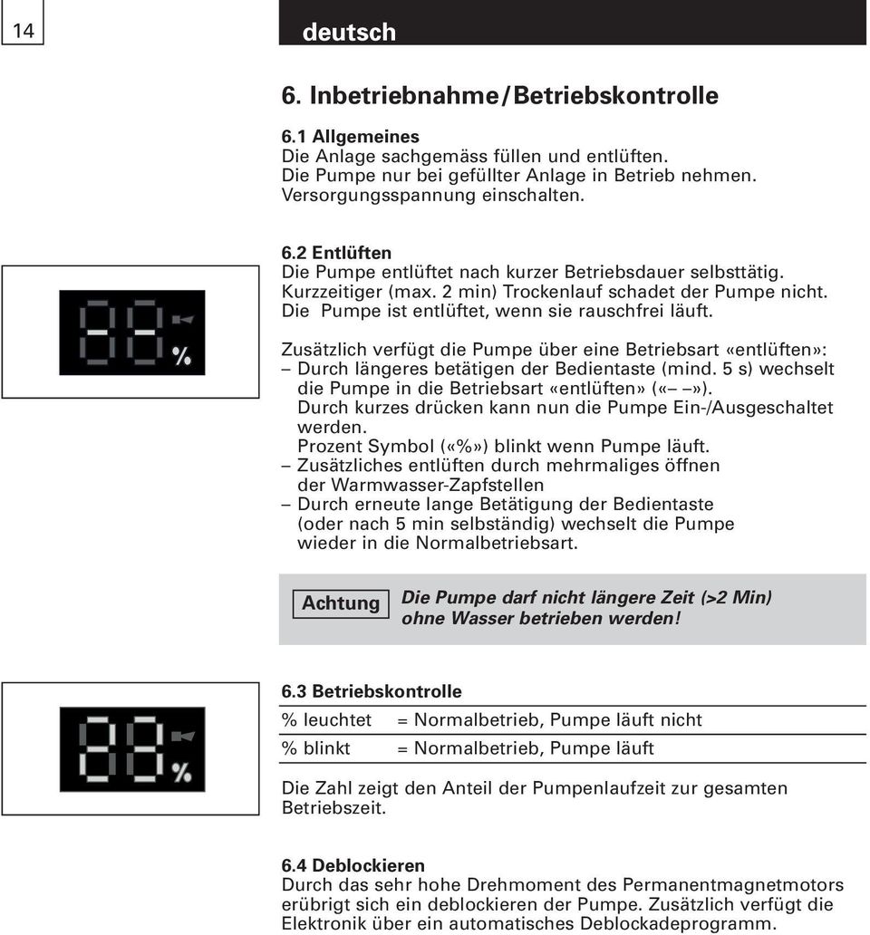 Zusätzlich verfügt die Pumpe über eine Betriebsart «entlüften»: Durch längeres betätigen der Bedientaste (mind. 5 s) wechselt die Pumpe in die Betriebsart «entlüften» ().