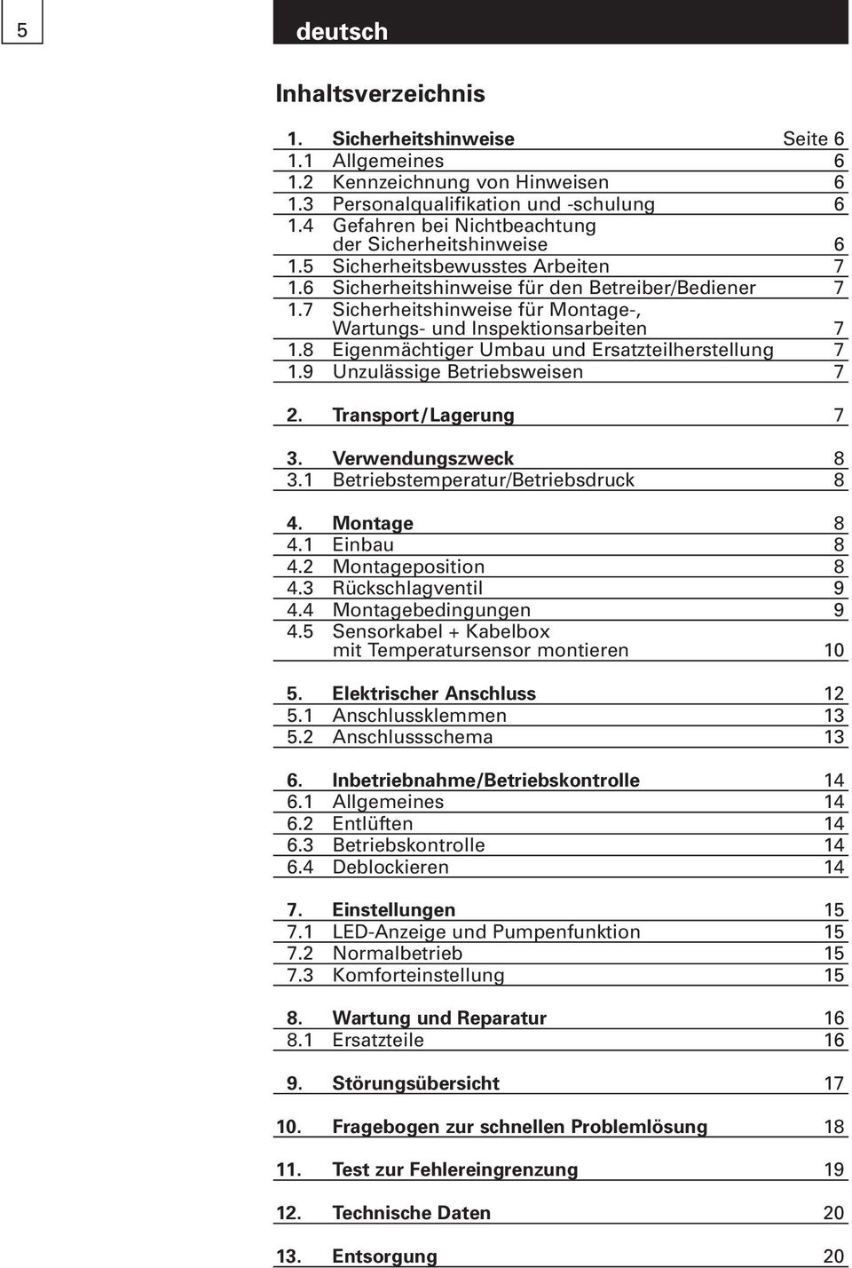 7 Sicherheitshinweise für Montage-, Wartungs- und Inspektionsarbeiten 7 1.8 Eigenmächtiger Umbau und Ersatzteilherstellung 7 1.9 Unzulässige Betriebsweisen 7 2. Transport/Lagerung 7 3.