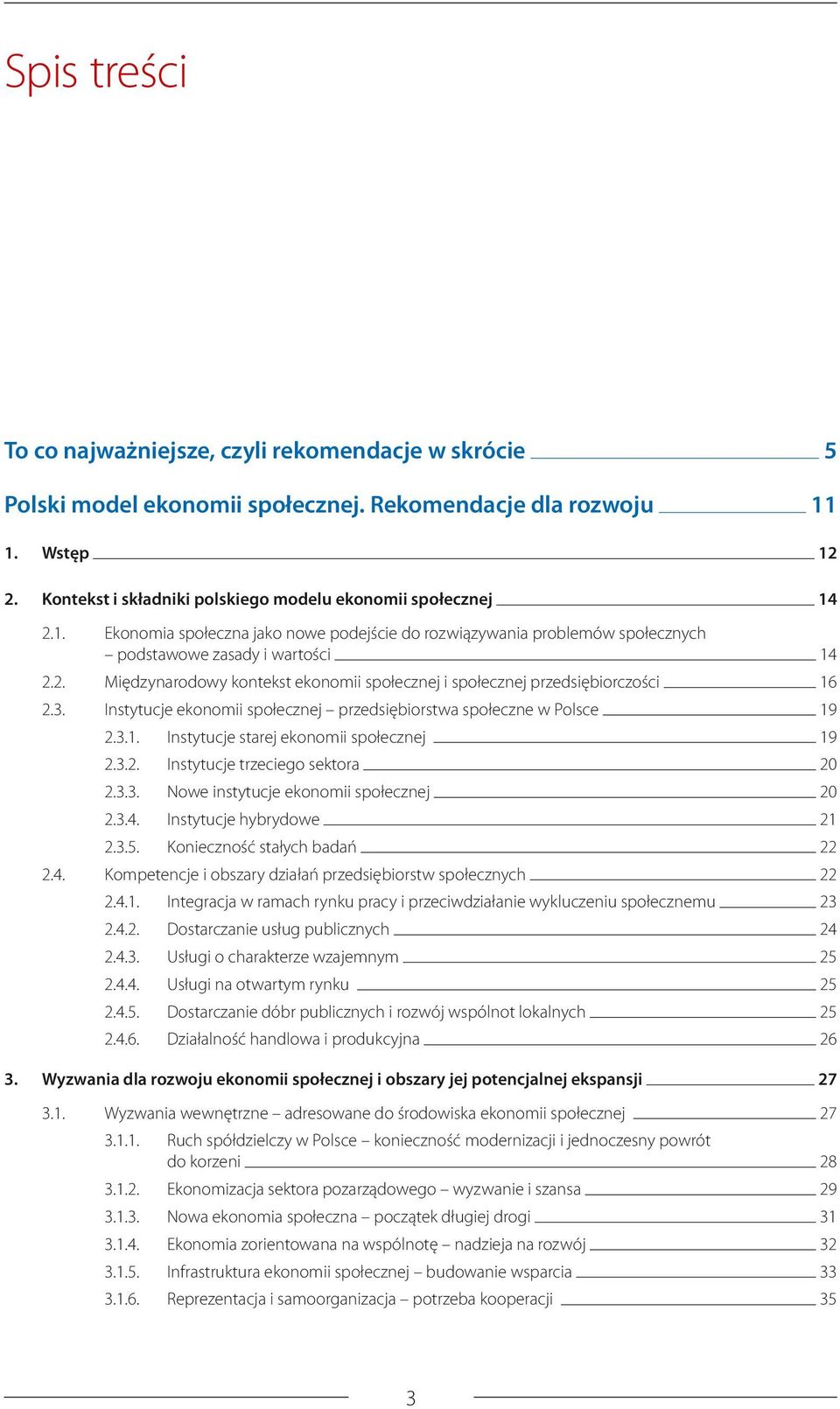 3. Instytucje ekonomii społecznej przedsiębiorstwa społeczne w Polsce 19 2.3.1. Instytucje starej ekonomii społecznej 19 2.3.2. Instytucje trzeciego sektora 20 2.3.3. Nowe instytucje ekonomii społecznej 20 2.