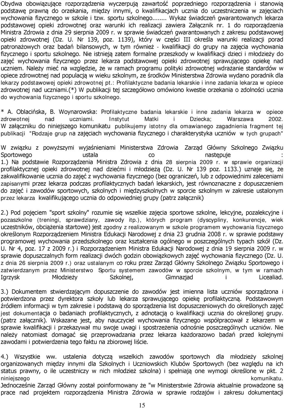 1 do rozporządzenia Ministra Zdrowia z dnia 29 sierpnia 2009 r. w sprawie świadczeń gwarantowanych z zakresu podstawowej opieki zdrowotnej (Dz. U. Nr 139, poz.