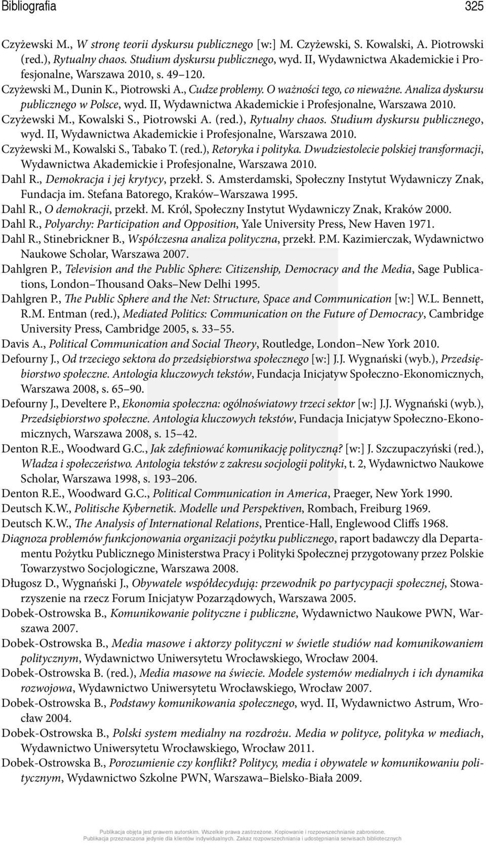 II, Wydawnictwa Akademickie i Profesjonalne, Warszawa 2010. Czyżewski M., Kowalski S., Piotrowski A. (red.), Rytualny chaos. Studium dyskursu publicznego, wyd.