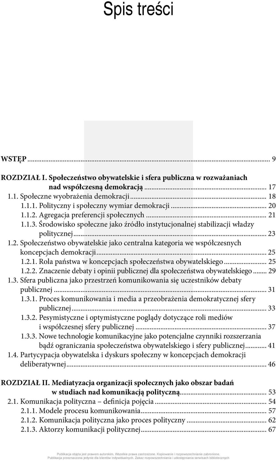 .. 25 1.2.1. Rola państwa w koncepcjach społeczeństwa obywatelskiego... 25 1.2.2. Znaczenie debaty i opinii publicznej dla społeczeństwa obywatelskiego... 29 1.3.