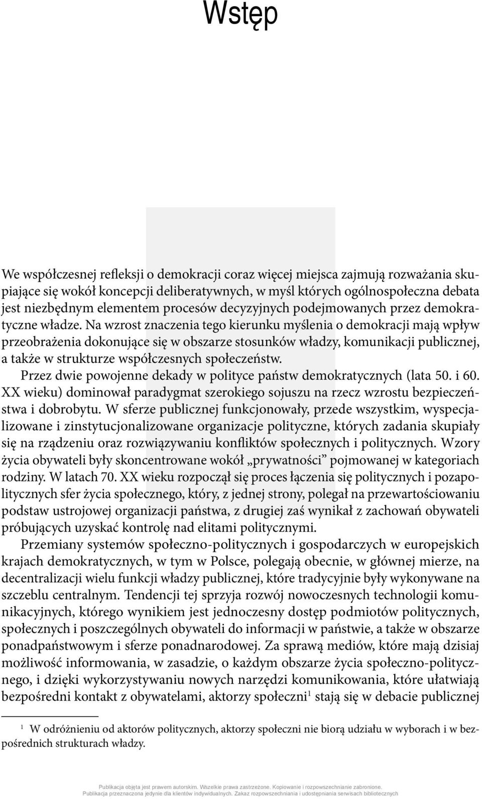 Na wzrost znaczenia tego kierunku myślenia o demokracji mają wpływ przeobrażenia dokonujące się w obszarze stosunków władzy, komunikacji publicznej, a także w strukturze współczesnych społeczeństw.