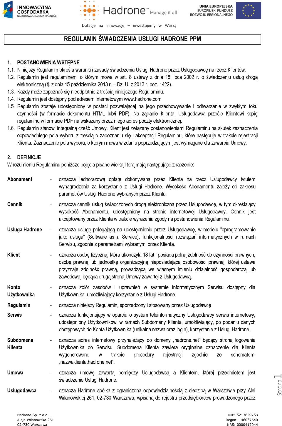 r. Dz. U. z 2013 r. poz. 1422). 1.3. Każdy może zapoznać się nieodpłatnie z treścią niniejszego Regulaminu. 1.4. Regulamin jest dostępny pod adresem internetowym www.hadrone.com 1.5.