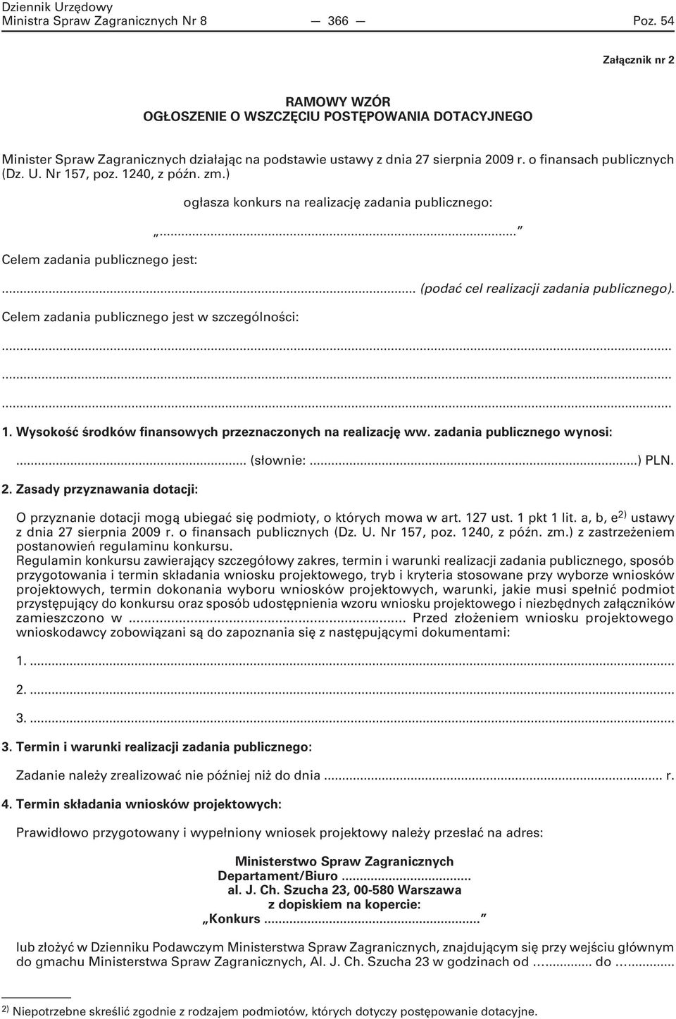 Nr 157, poz. 1240, z późn. zm.) Celem zadania publicznego jest: ogłasza konkurs na realizację zadania publicznego:...... (podać cel realizacji zadania publicznego).