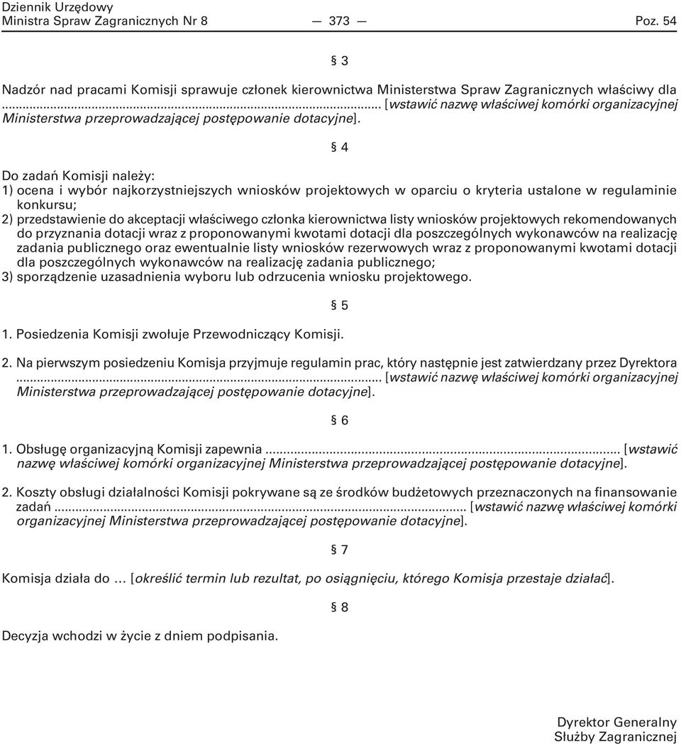 4 Do zadań Komisji należy: 1) ocena i wybór najkorzystniejszych wniosków projektowych w oparciu o kryteria ustalone w regulaminie konkursu; 2) przedstawienie do akceptacji właściwego członka