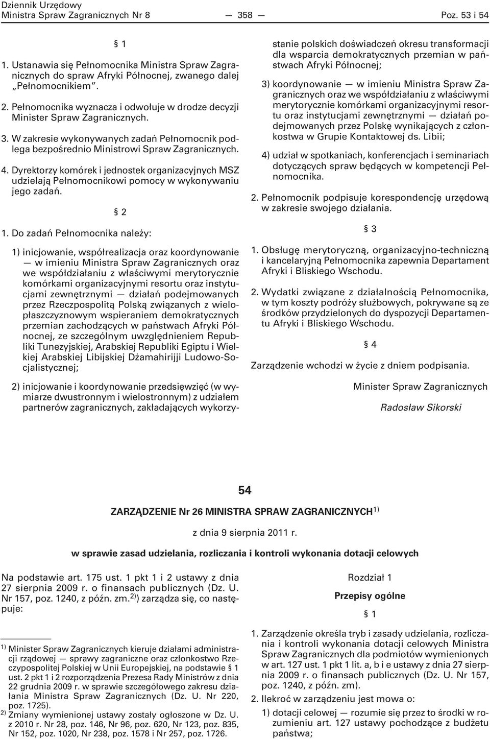 Dyrektorzy komórek i jednostek organizacyjnych MSZ udzielają Pełnomocnikowi pomocy w wykonywaniu jego zadań. 2 1.