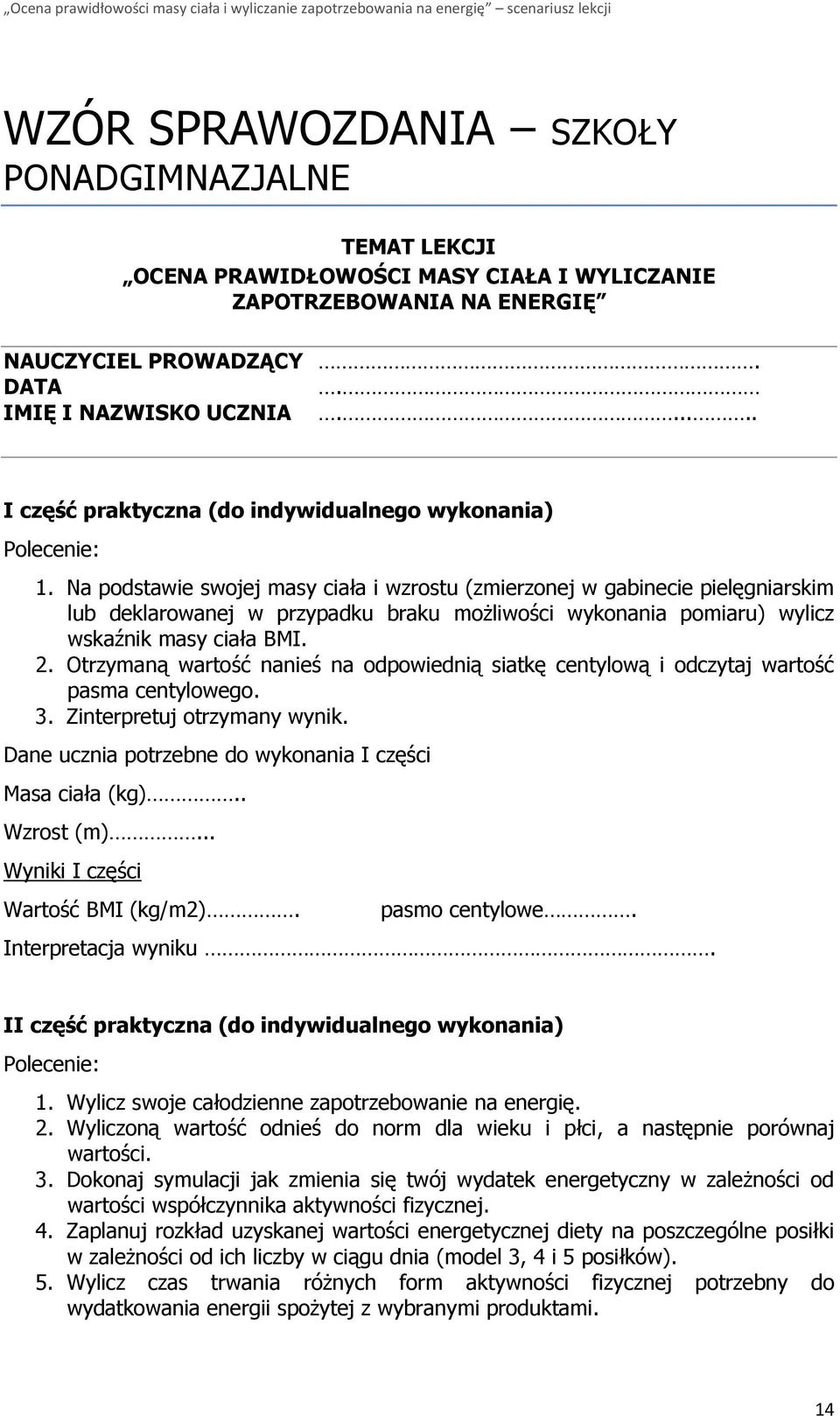 Na podstawie swojej masy ciała i wzrostu (zmierzonej w gabinecie pielęgniarskim lub deklarowanej w przypadku braku możliwości wykonania pomiaru) wylicz wskaźnik masy ciała BMI. 2.