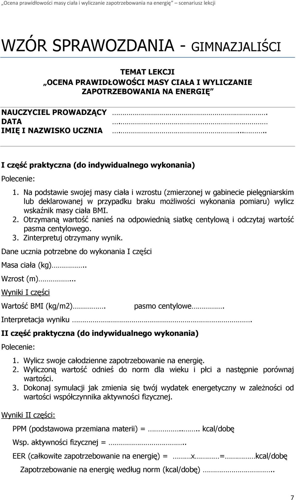 Na podstawie swojej masy ciała i wzrostu (zmierzonej w gabinecie pielęgniarskim lub deklarowanej w przypadku braku możliwości wykonania pomiaru) wylicz wskaźnik masy ciała BMI. 2.