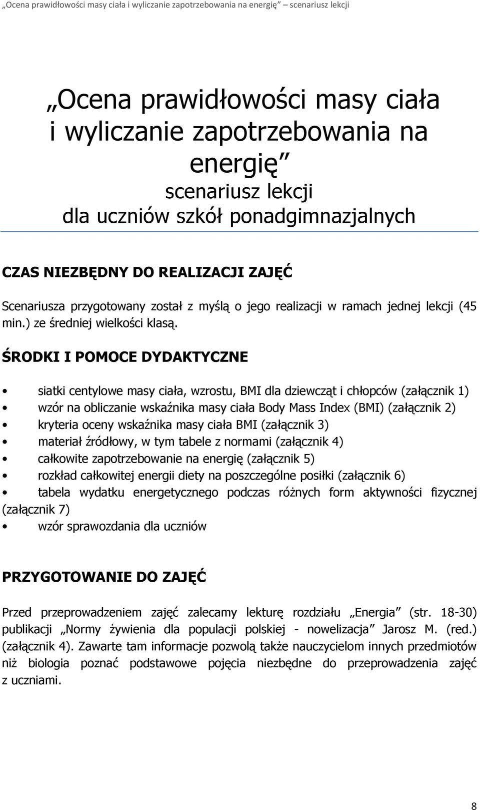 ŚRODKI I POMOCE DYDAKTYCZNE siatki centylowe masy ciała, wzrostu, BMI dla dziewcząt i chłopców (załącznik 1) wzór na obliczanie wskaźnika masy ciała Body Mass Index (BMI) (załącznik 2) kryteria oceny