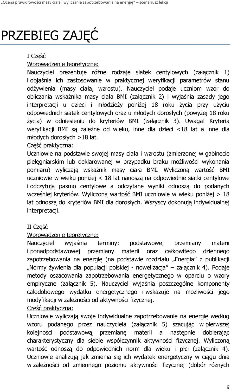 Nauczyciel podaje uczniom wzór do obliczania wskaźnika masy ciała BMI (załącznik 2) i wyjaśnia zasady jego interpretacji u dzieci i młodzieży poniżej 18 roku życia przy użyciu odpowiednich siatek