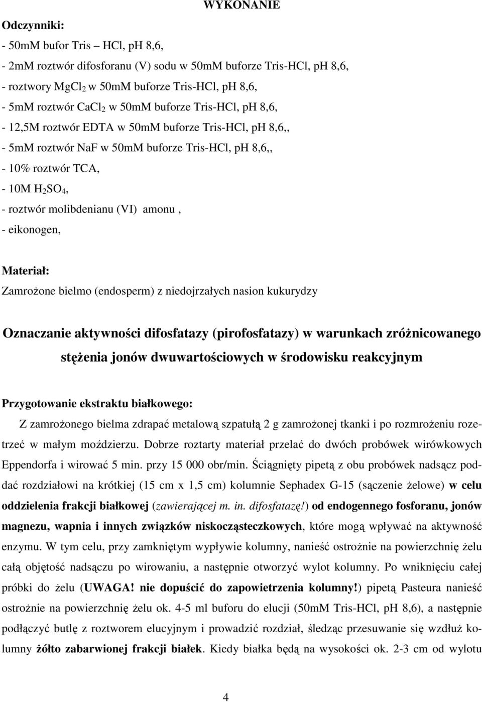 amonu, - eikonogen, Materiał: ZamroŜone bielmo (endosperm) z niedojrzałych nasion kukurydzy Oznaczanie aktywności difosfatazy (pirofosfatazy) w warunkach zróŝnicowanego stęŝenia jonów