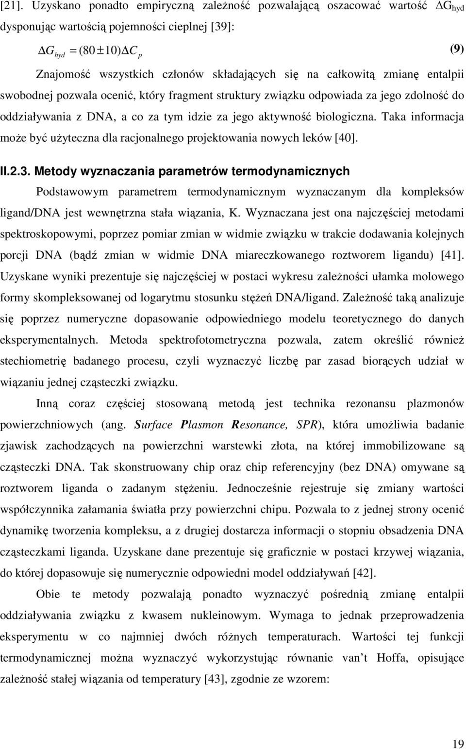 Taka informacja moŝe być uŝyteczna dla racjonalnego projektowania nowych leków [4]. II.2.3.