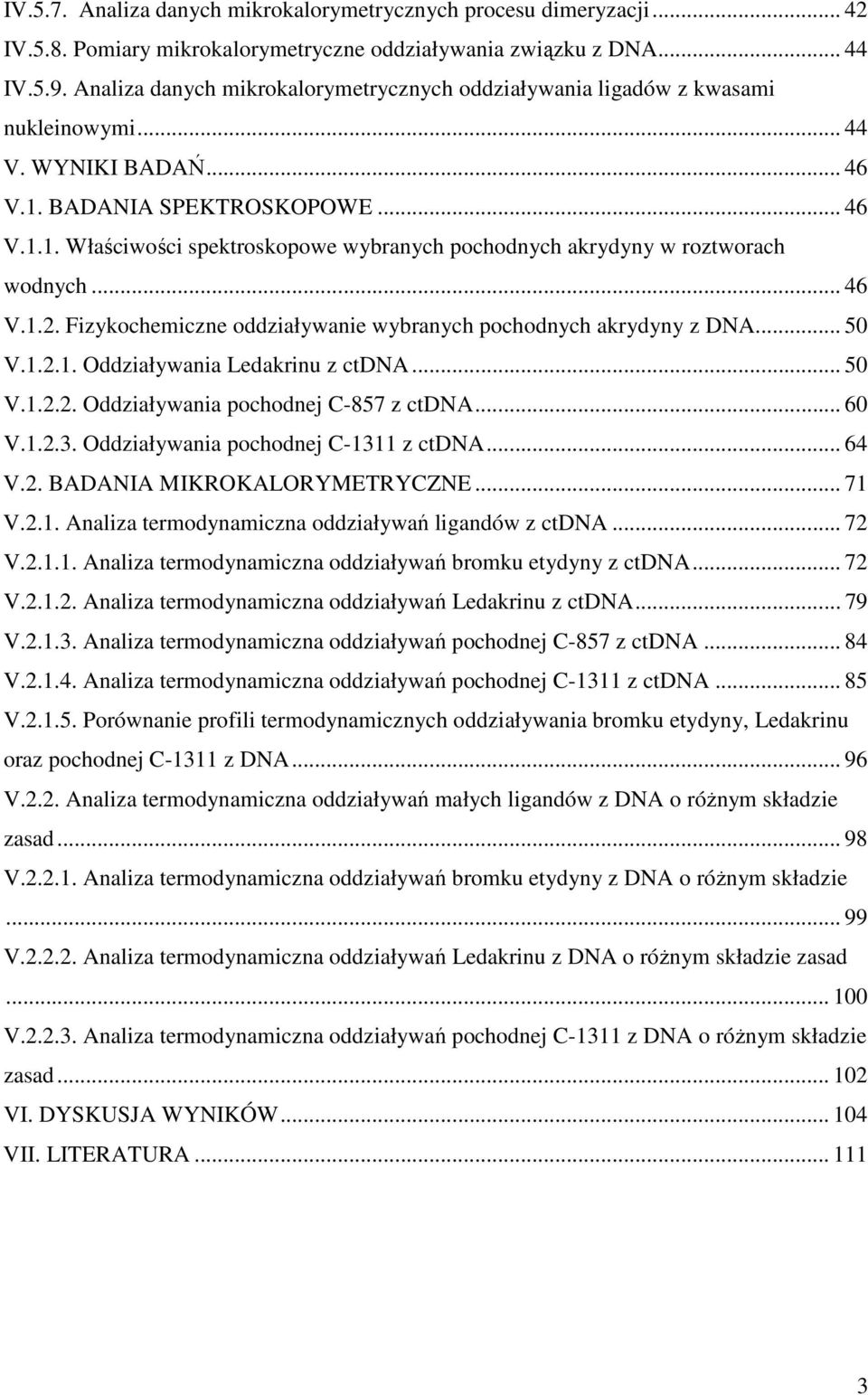 .. 46 V.1.2. Fizykochemiczne oddziaływanie wybranych pochodnych akrydyny z DA... 5 V.1.2.1. Oddziaływania Ledakrinu z ctda... 5 V.1.2.2. Oddziaływania pochodnej C-857 z ctda... 6 V.1.2.3.