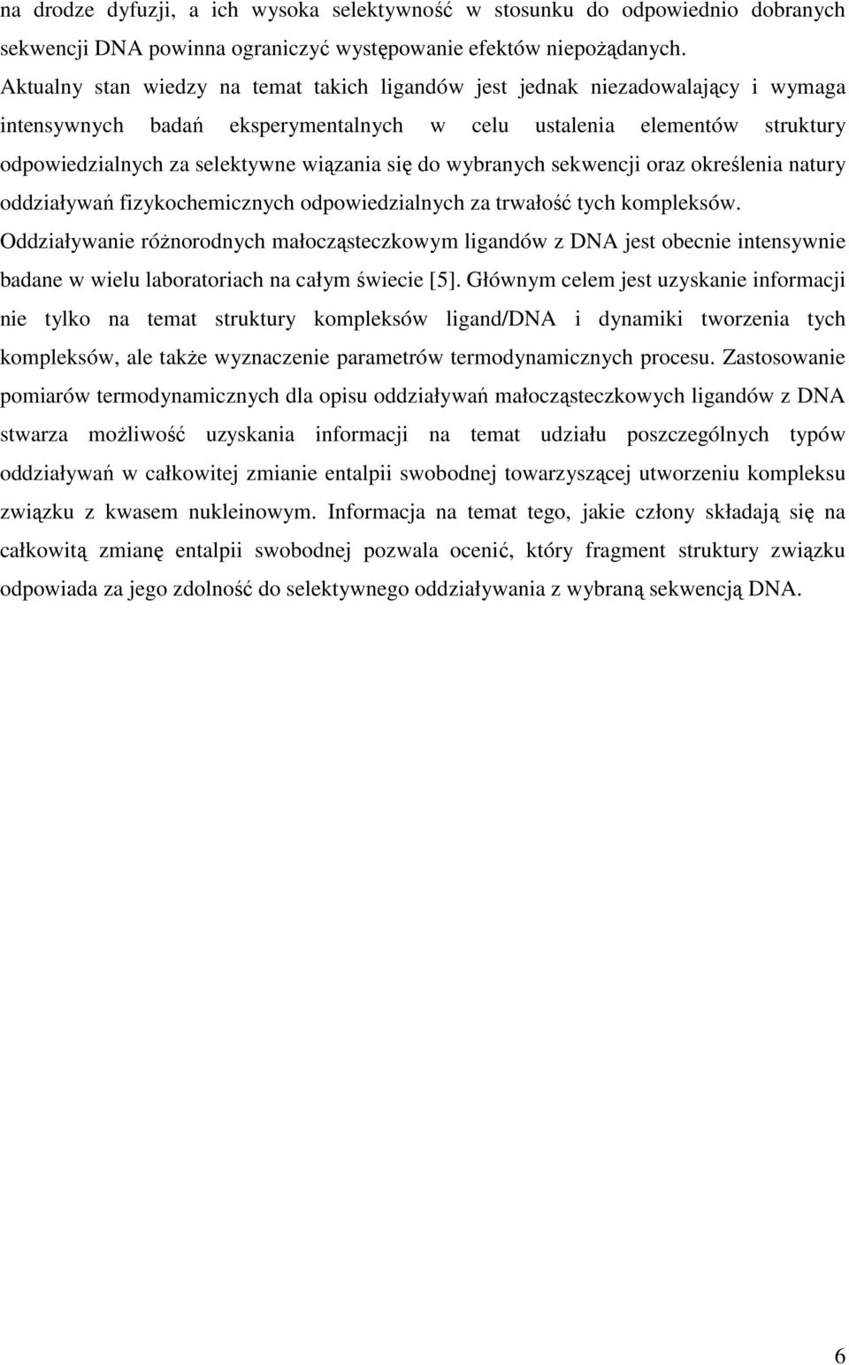 się do wybranych sekwencji oraz określenia natury oddziaływań fizykochemicznych odpowiedzialnych za trwałość tych kompleksów.