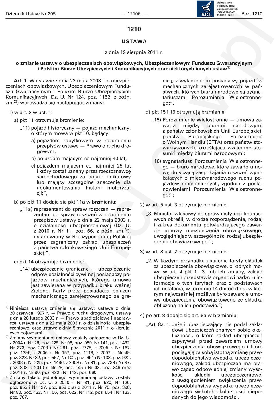 Art. 1. W ustawie z dnia 22 maja 2003 r. o ubezpieczeniach obowiązkowych, Ubezpieczeniowym Funduszu Gwarancyjnym i Polskim Biurze Ubezpieczycieli Komunikacyjnych (Dz. U. Nr 124, poz. 1152, z późn. zm.