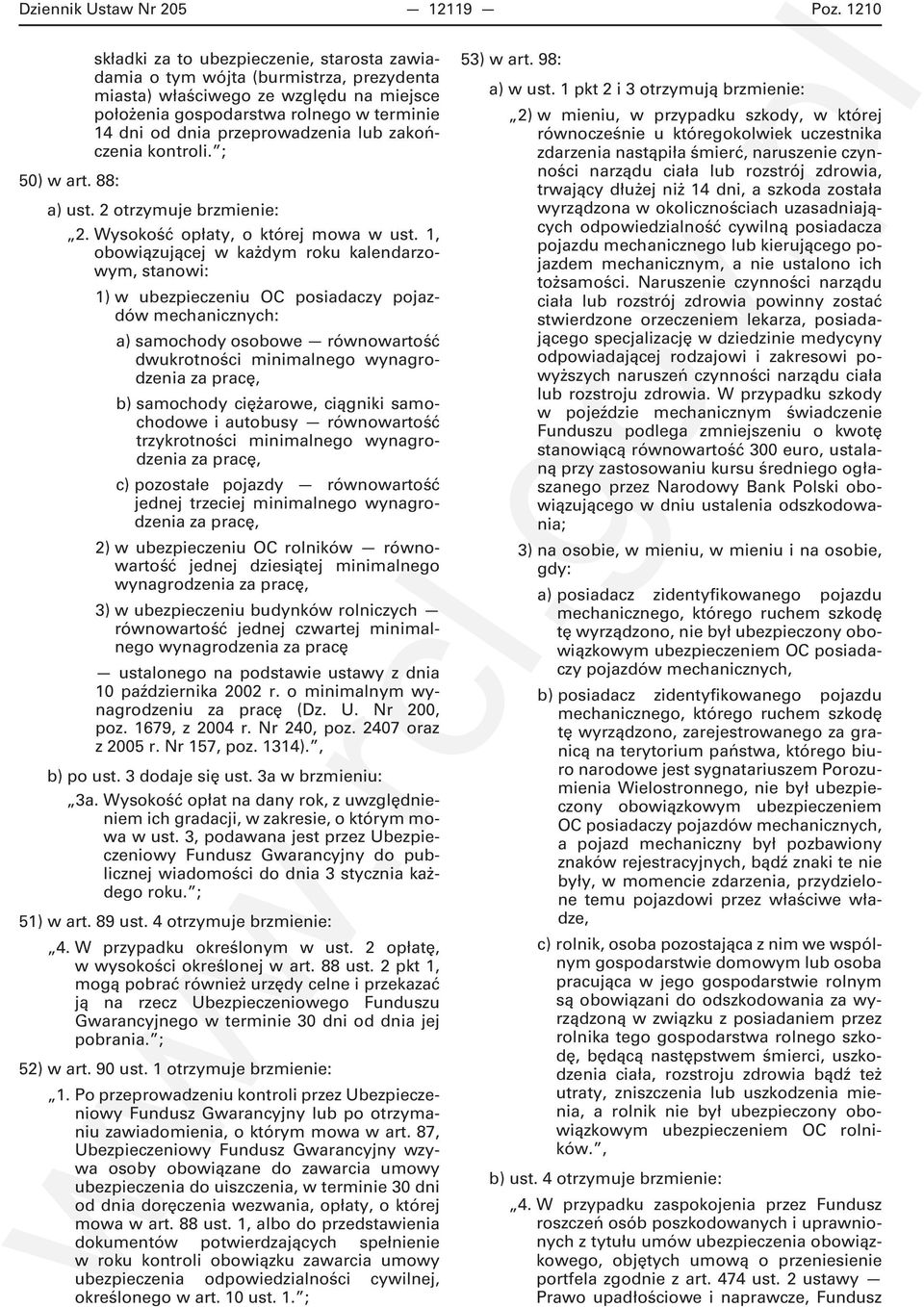 przeprowadzenia lub zakończenia kontroli. ; 50) w art. 88: a) ust. 2 otrzymuje brzmienie: 2. Wysokość opłaty, o której mowa w ust.