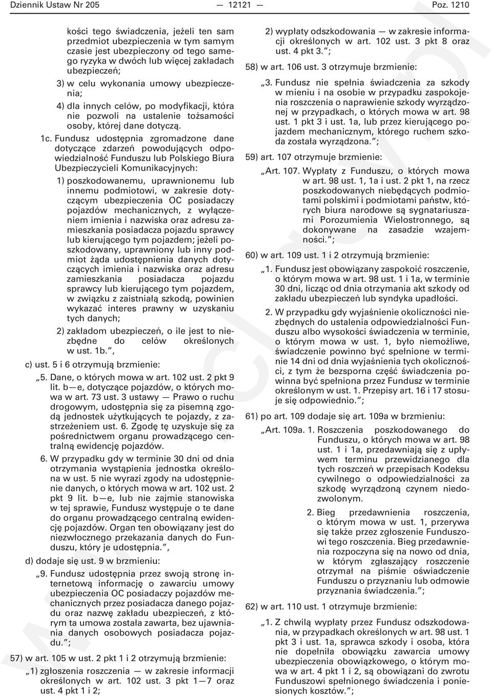 ubezpieczenia; 4) dla innych celów, po modyfikacji, która nie pozwoli na ustalenie tożsamości osoby, której dane dotyczą. 1c.