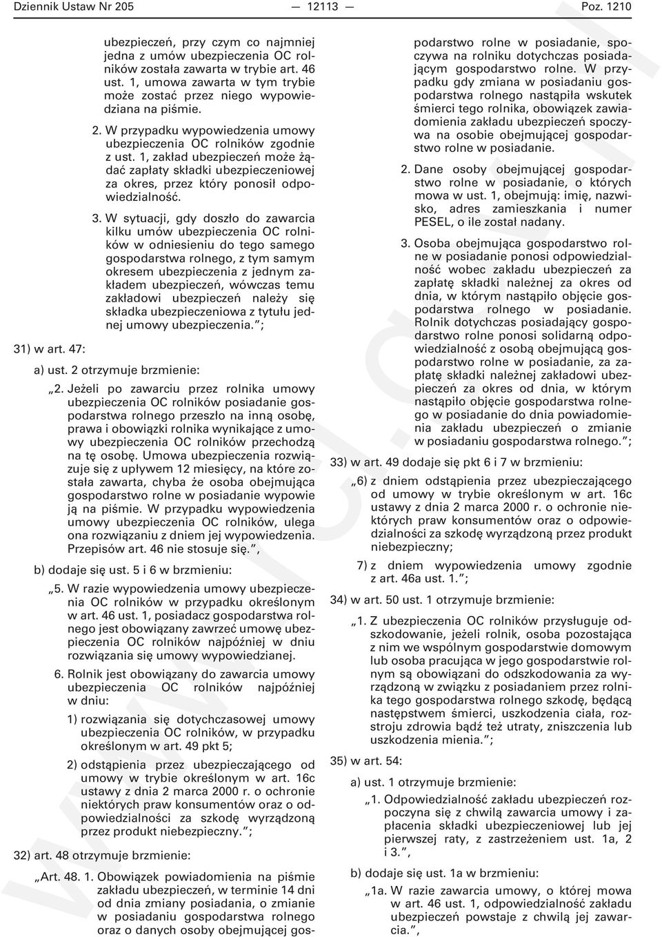 1, zakład ubezpieczeń może żądać zapłaty składki ubezpieczeniowej za okres, przez który ponosił odpowiedzialność. 3.