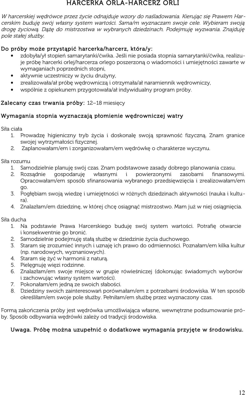 Do próby może przystąpić harcerka/ harcerz, która/ y: zdobyła/ył stopień samarytanki/ćwika.