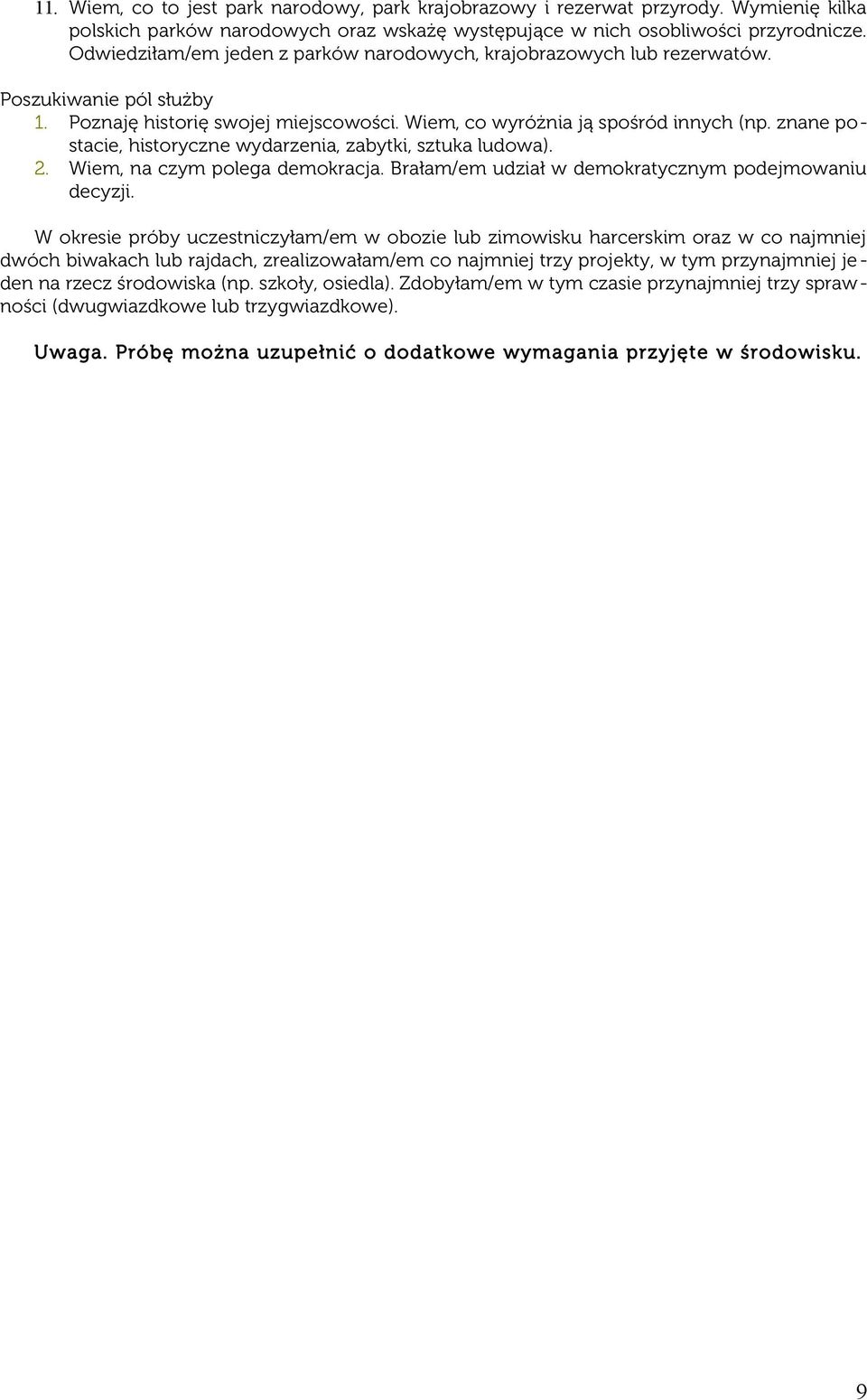 znane postacie, historyczne wydarzenia, zabytki, sztuka ludowa). 2. Wiem, na czym polega demokracja. Brałam/em udział w demokratycznym podejmowaniu decyzji.