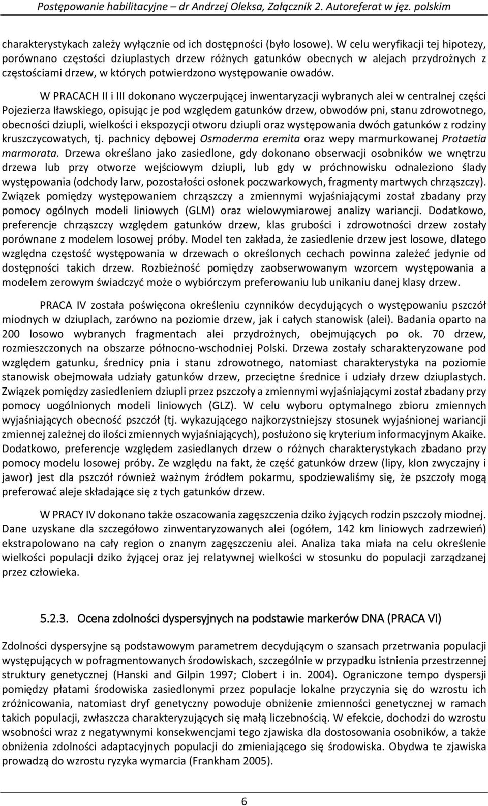 W PRACACH II i III dokonano wyczerpującej inwentaryzacji wybranych alei w centralnej części Pojezierza Iławskiego, opisując je pod względem gatunków drzew, obwodów pni, stanu zdrowotnego, obecności