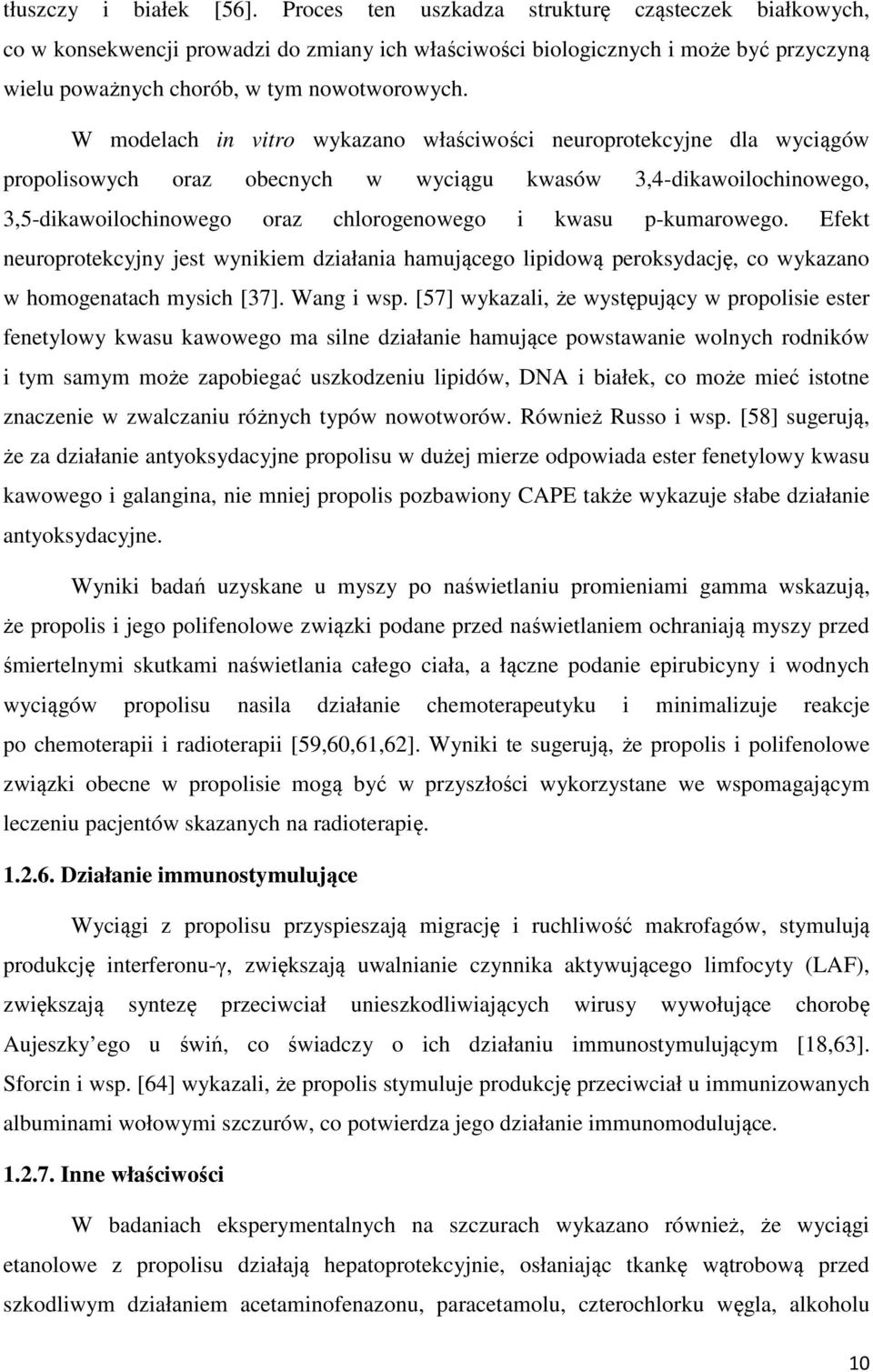 W modelach in vitro wykazano właściwości neuroprotekcyjne dla wyciągów propolisowych oraz obecnych w wyciągu kwasów 3,4-dikawoilochinowego, 3,5-dikawoilochinowego oraz chlorogenowego i kwasu