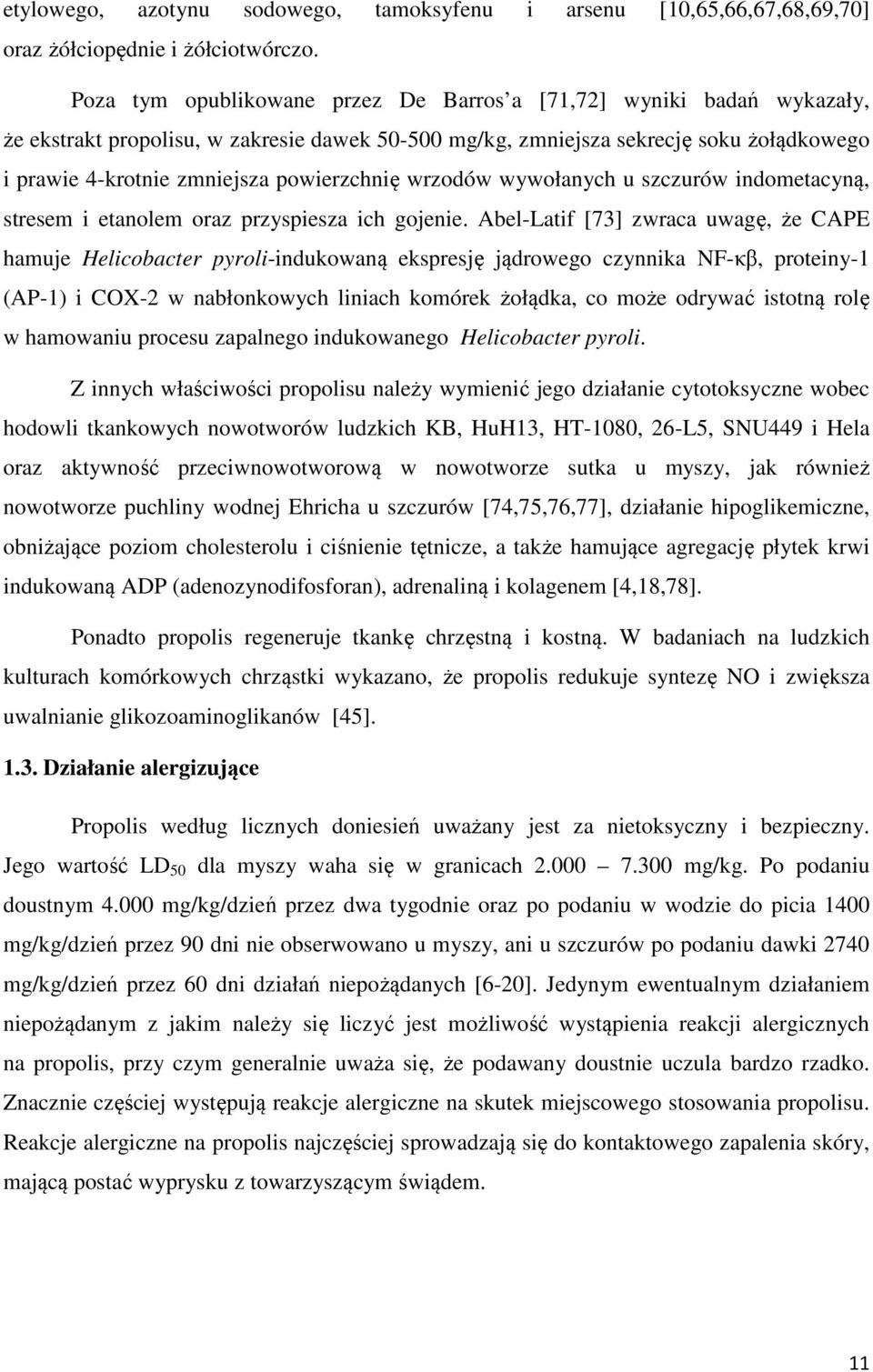 powierzchnię wrzodów wywołanych u szczurów indometacyną, stresem i etanolem oraz przyspiesza ich gojenie.