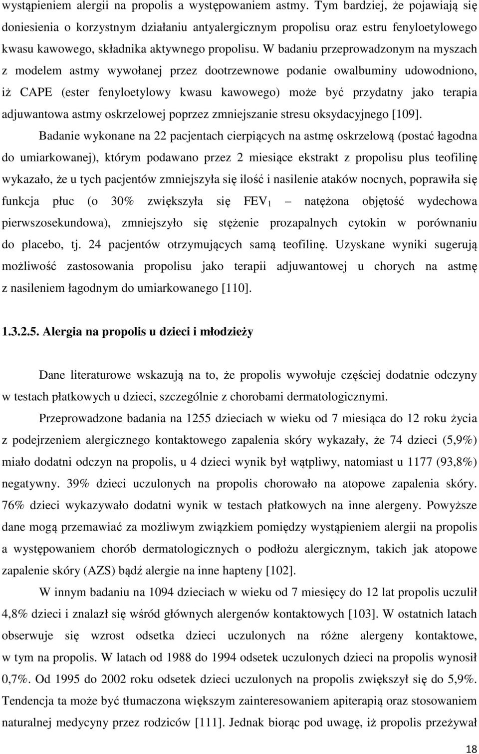 W badaniu przeprowadzonym na myszach z modelem astmy wywołanej przez dootrzewnowe podanie owalbuminy udowodniono, iż CAPE (ester fenyloetylowy kwasu kawowego) może być przydatny jako terapia