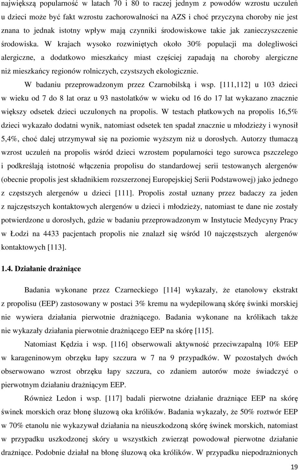 W krajach wysoko rozwiniętych około 30% populacji ma dolegliwości alergiczne, a dodatkowo mieszkańcy miast częściej zapadają na choroby alergiczne niż mieszkańcy regionów rolniczych, czystszych