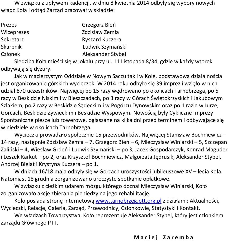 Jak w macierzystym Oddziale w Nowym Sączu tak i w Kole, podstawowa działalnością jest organizowanie górskich wycieczek. W 2014 roku odbyło się 39 imprez i wzięło w nich udział 870 uczestników.